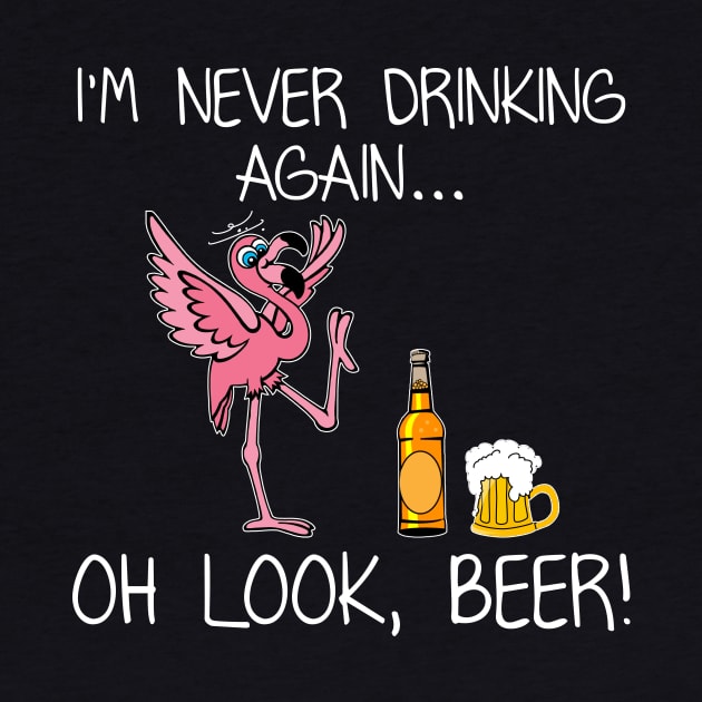 I_m Never Drink Again Oh Look Beer Funny Flamingo by suttonouz9